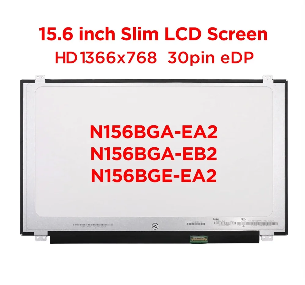 

15.6" Slim Laptop LCD Screen N156BGA-EA2 Fit N156BGA-EB2 N156BGE-EA2 B156XTN07.0 B156XTN07.1 N156BGE-E31 E41 EAA E32 30pin eDP