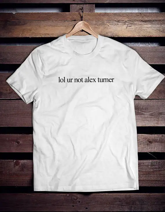 

Lol Ur Not ALEX TURNER T Shirt Top Unisex Band Music Arctic Monkeys Fan-D419