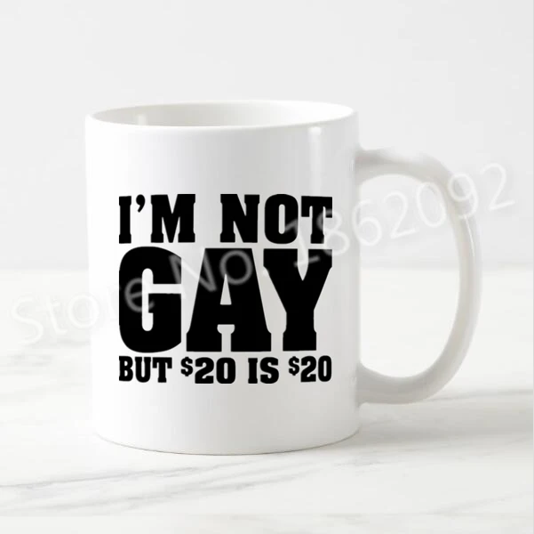 

Hot Novelty Gag Gifts I'm Not Gay But $20 is $20 Coffee Mug Tea Cup Geek Joke Hilarious Coworker Cups Mugs Humor Present 11oz