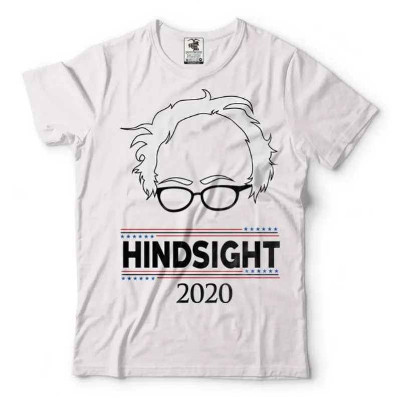 

Hot Sale Bernie Sande Hindsight 2020 Election T-Shirt Feel The Bern Political Shirt