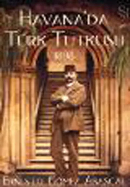 Turkish in Havana Passion 1898 Ernesto Gomez Abascal Everest Broadcasts Novel Sequence (TURKISH)