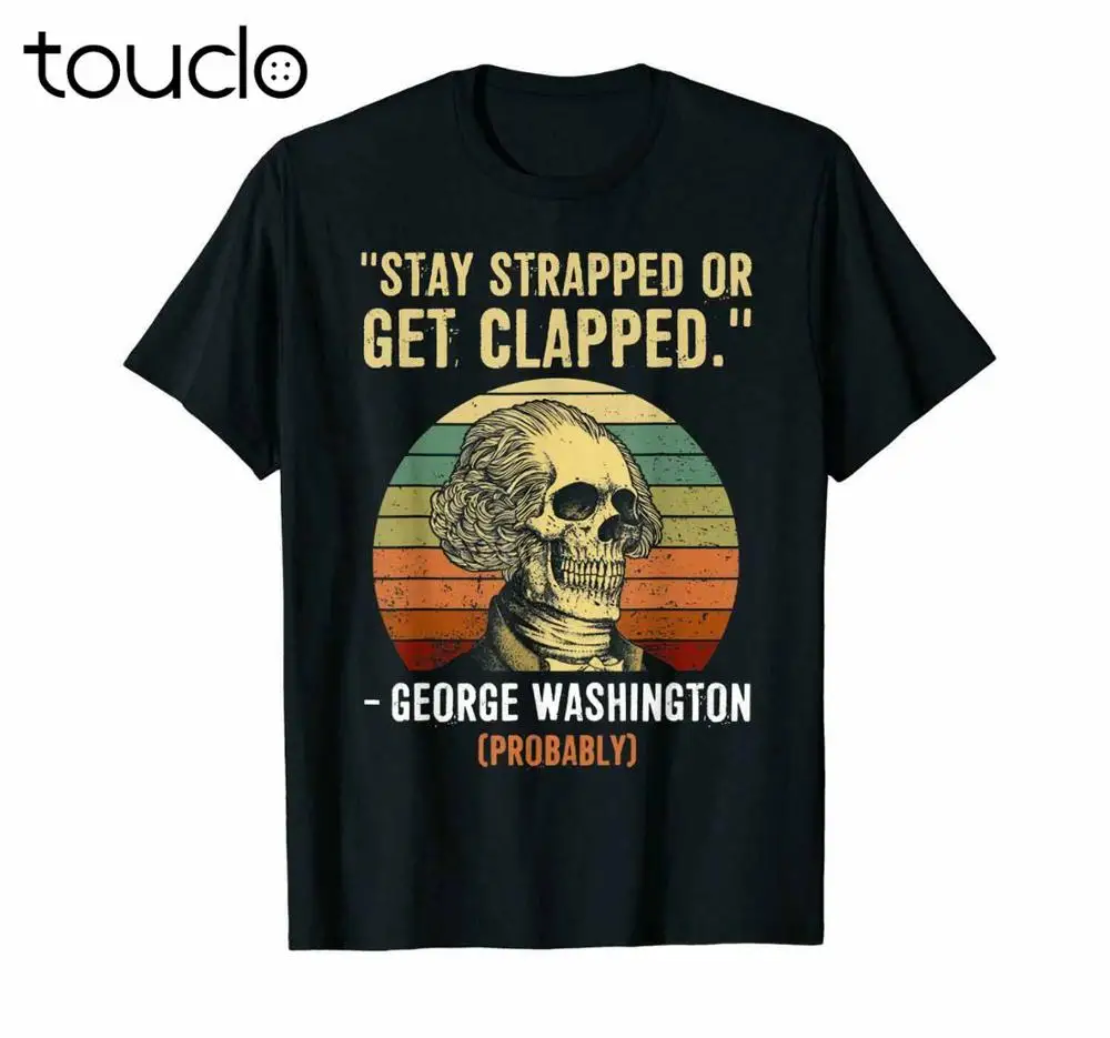 

Stay Strapped Or Get Clapped George Washington Funny Meme Vintage Black T-shirt