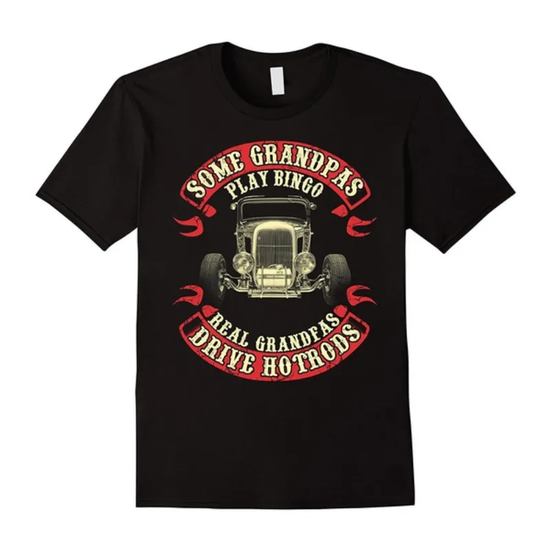

Hot Sale Funny T Shirt men's fashion T-shirt Some Grandpas Bingo Real Grandpas Drive Hotrods T Shirt