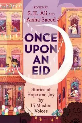 

Once Upon an Eid: Stories of Hope and Joy by 15 сульманских голосов