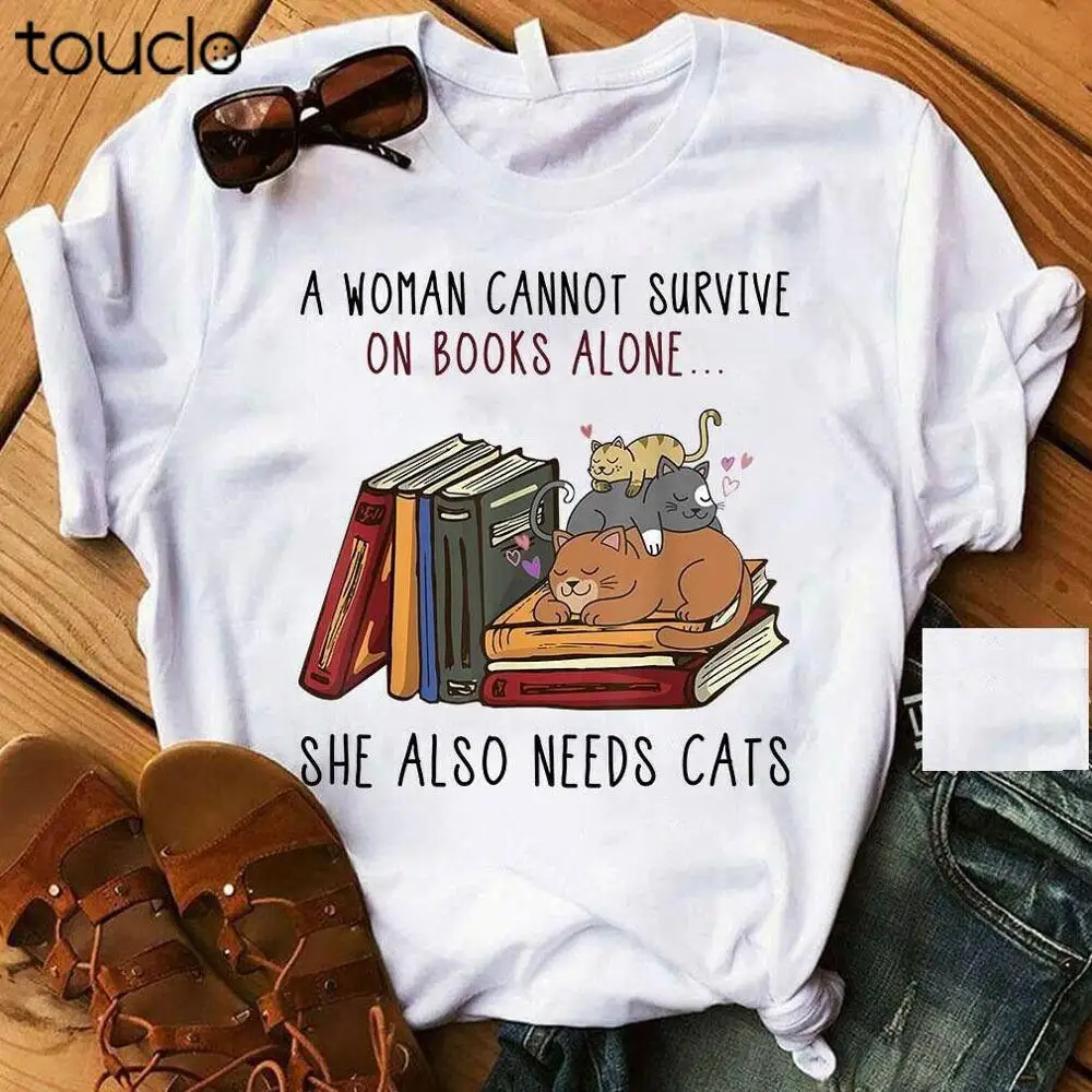 

A Woman Cannot Survive On Books Alone She Also Needs Cats Unisex T-Shirt