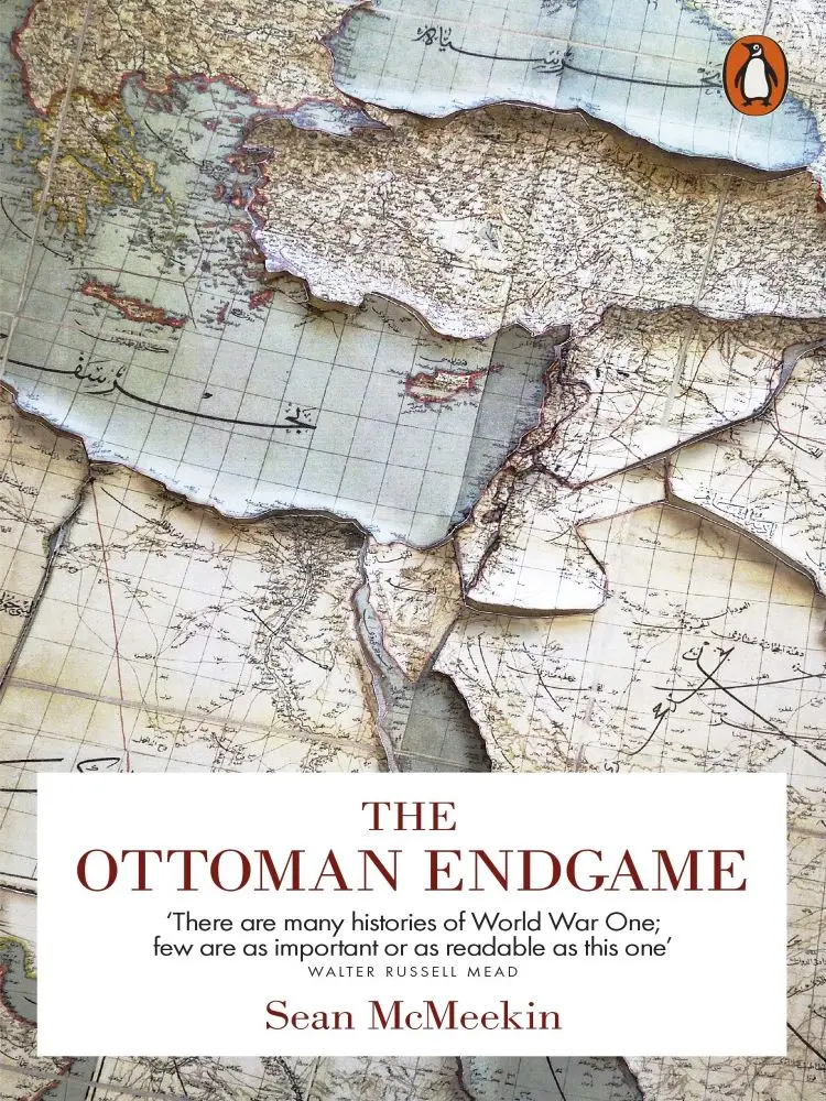 

The Ottoman Endgame: War, Revolution and the Making of the Modern Middle East, 1908-1923 Sean McMeekin English books history