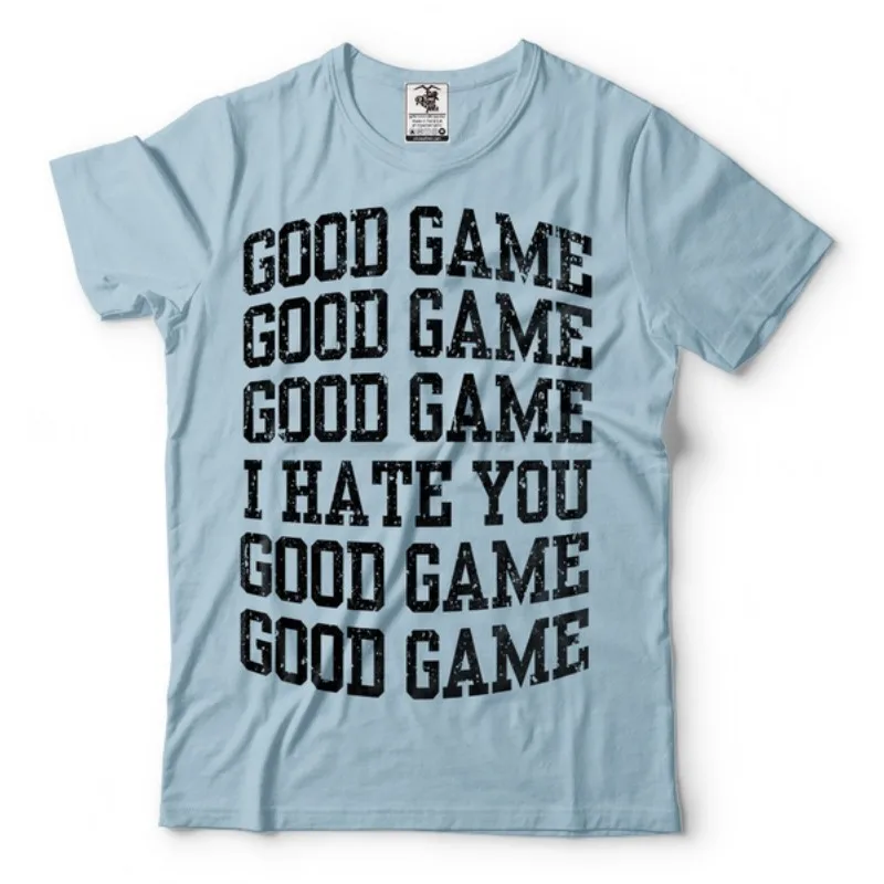 

Hot Sale Sports T-shirt Gaming T-shirt Good Game Shirt I Hate You Humor Shirt