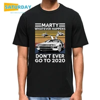 marty whatever happens dont ever go to 2020 vintage funny men t shirt unisex summer o neck cotton tops unisex teedrop ship