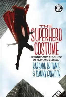 

The Superhero Costume: Identity and Disguise in Fact and Fiction