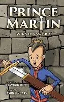 

Принц Мартин выигрывает свой меч: Классическая сказка о мальчике, который обнаруживает истинное значение мужества, грубости и дружбы