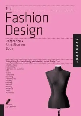 

The Fashion Design Reference + Specification Book: Everything Fashion Designers Need to Know Every Day