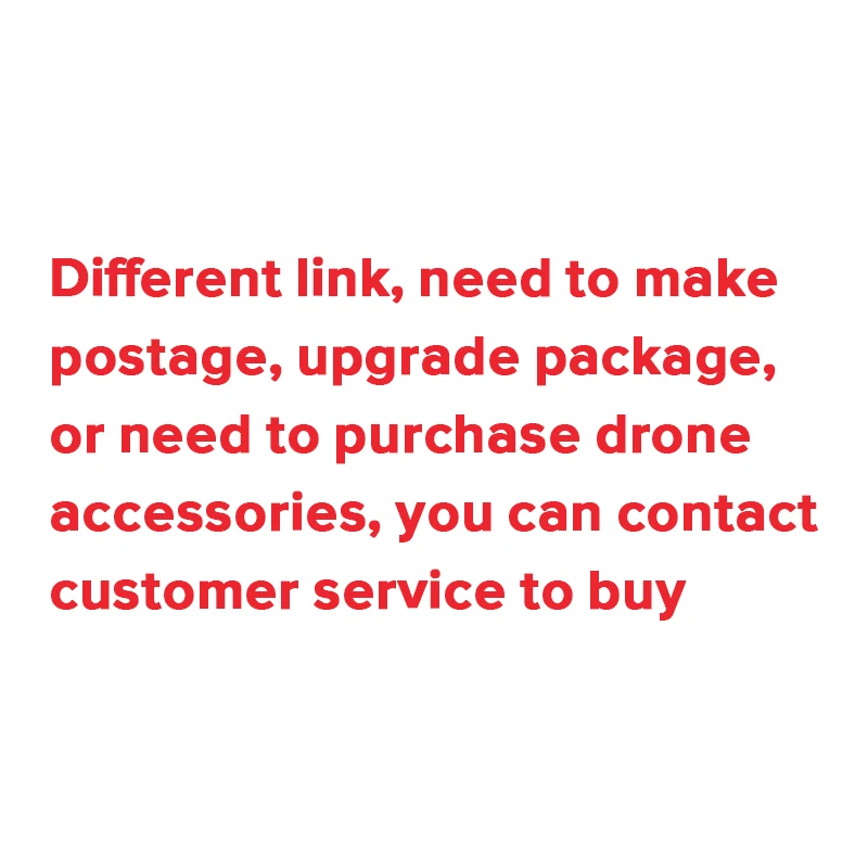 

Different link need to make postage upgrade package or need to purchase drone accessories you can contact customer service